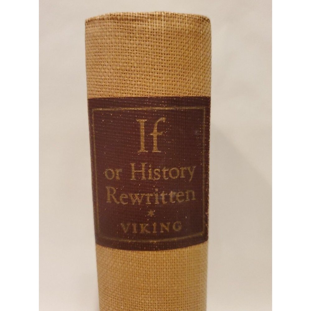 IF, OR HISTORY REWRITTEN , 1ST EDITION, CHURCHILL, CHESTERTON, MAUROIS, ET AL.